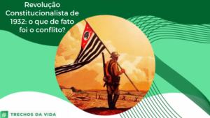Revolução Constitucionalista de 1932: o que de fato foi o conflito?