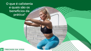 O que é calistenia e quais são os benefícios da prática?