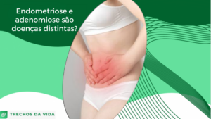 Endometriose e adenomiose são doenças distintas?