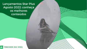 Lançamentos Star Plus Agosto 2022: os melhores conteúdos