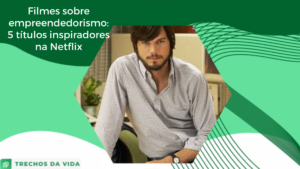 Filmes sobre empreendedorismo: 5 títulos inspiradores na Netflix