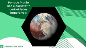 Por que Plutão não é planeta? 7 curiosidades imperdíveis