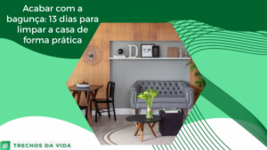 Acabar com a bagunça: 13 dicas para limpar a casa de forma prática