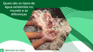 Quais são os tipos de água existentes no mundo e as diferenças?