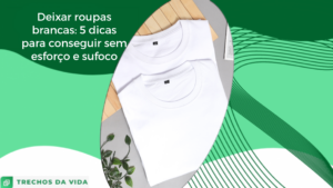 Deixar a roupa branca: 5 dicas para conseguir sem sufoco