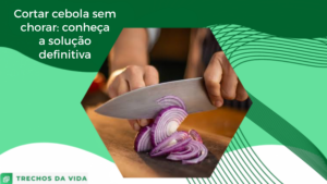 Cortar cebola sem chorar: conheça a solução definitiva