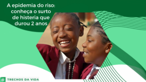 A epidemia do riso: conheça o surto de histeria que durou 2 anos