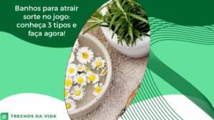 Banhos para atrair sorte no jogo: conheça 3 tipos e faça agora!