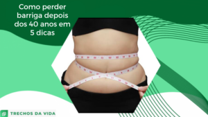 Como perder barriga depois dos 40 anos em 5 dicas