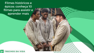 Filmes históricos e épicos: 10 filmes para assistir e aprender mais