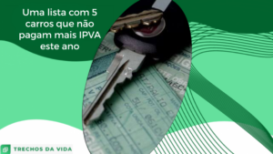 Uma lista com 5 carros que não pagam mais IPVA este ano