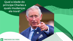 Qual a idade do príncipe Charles e quais mudanças ele trará?
