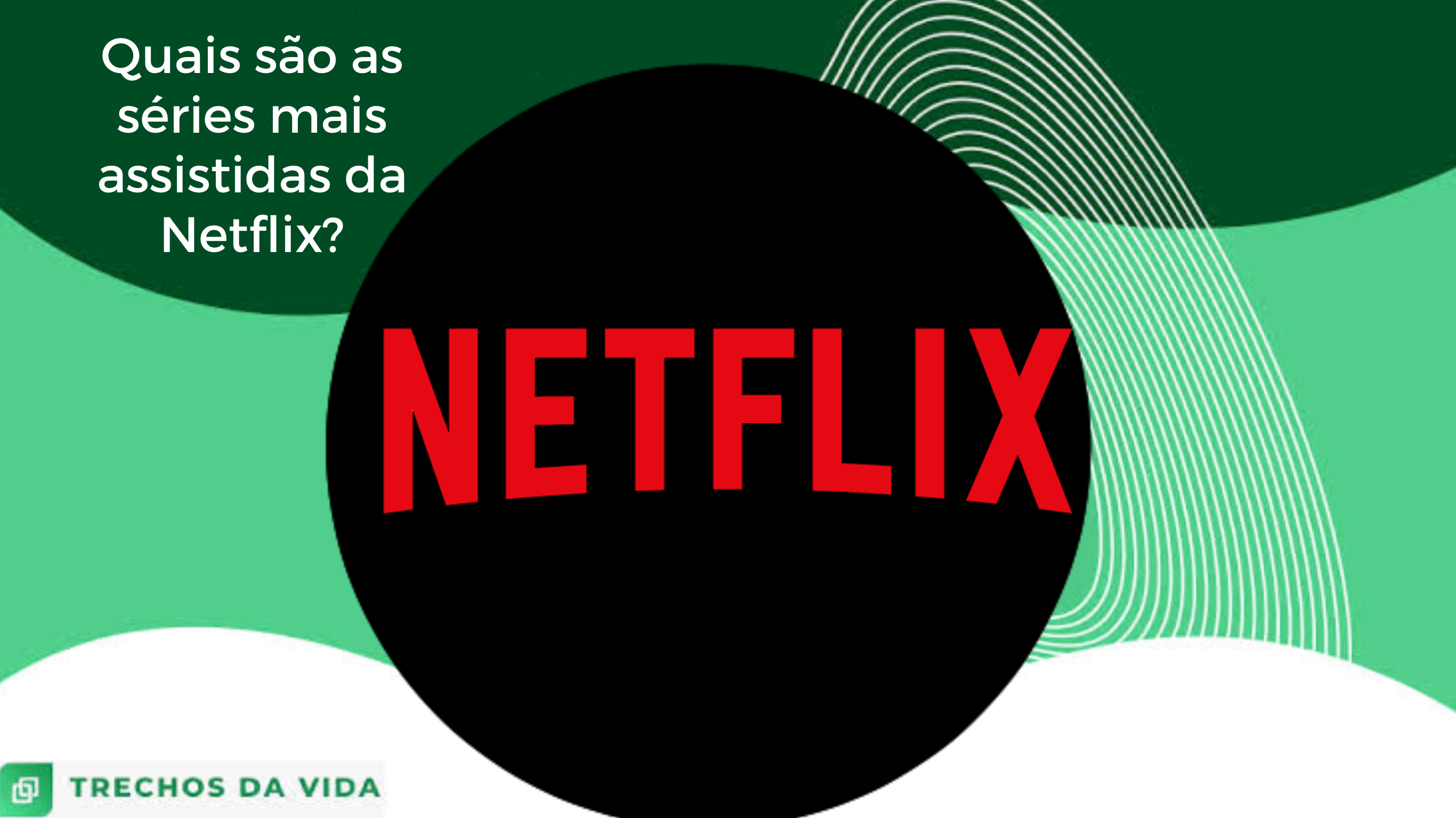 Quais são as séries mais assistidas da Netflix?