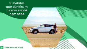 10 hábitos que danificam o carro e você nem sabe
