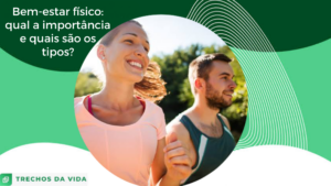 Bem-estar físico: qual a importância e quais são os tipos?