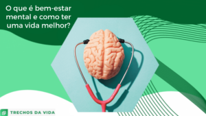 O que é bem-estar mental e como ter uma vida melhor?