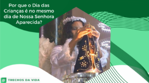Por que o Dia das Crianças é no mesmo dia de Nossa Senhora Aparecida?