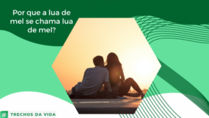 Por que lua de mel se chama lua de mel?