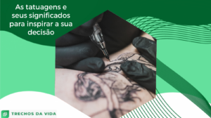 As tatuagens e seus significados para inspirar a sua decisão