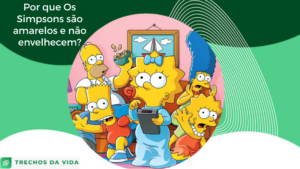 Por que Os Simpsons são amarelos e não envelhecem?