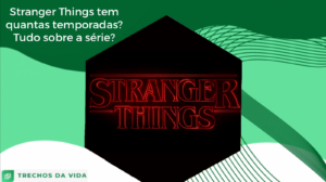 Stranger Things tem quantas temporadas? Tudo sobre a série!