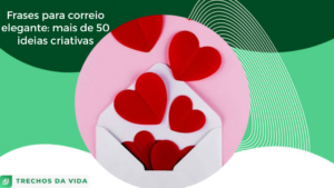 Frases para correio elegante: mais de 50 ideias criativas