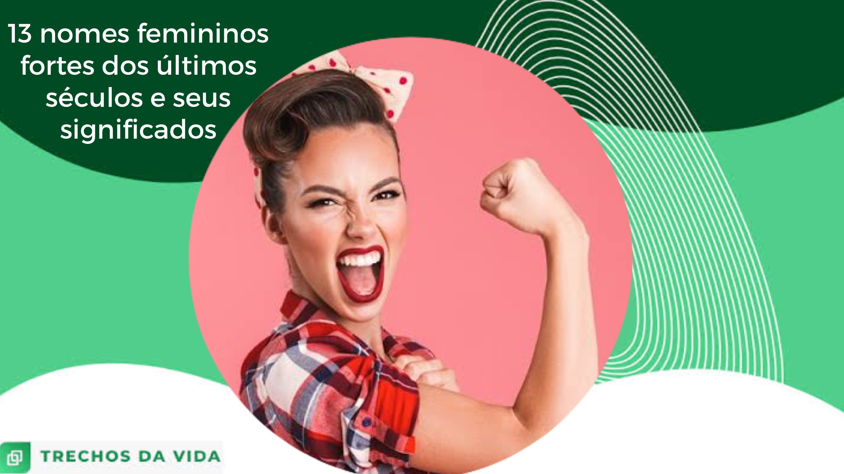 13 nomes femininos fortes dos últimos séculos e seus significados