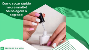 Como secar rápido meu esmalte? Saiba agora o segredo!