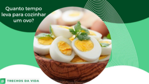 Quanto tempo leva para cozinhar um ovo?