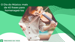 O Dia do Músico: mais de 40 frases para homenageá-los