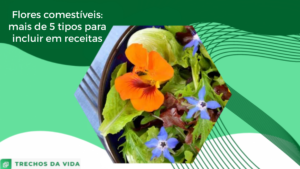 Flores comestíveis: mais de 5 tipos para incluir em receitas