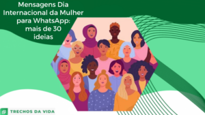 Mensagens Dia Internacional da Mulher para WhatsApp + de 30 ideias