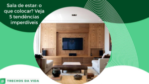 Sala de estar: o que colocar? Veja 5 tendências imperdíveis
