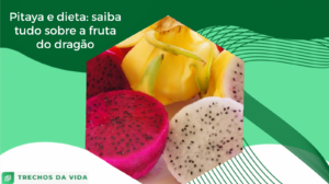Pitaya e dieta: saiba tudo sobre a fruta do dragão