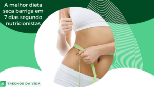 A melhor dieta seca barriga em 7 dias segundo nutricionistas