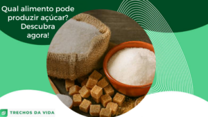 Qual alimento pode produzir açúcar? Descubra agora!
