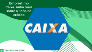 Empréstimo Caixa: Saiba mais sobre a linha de crédito