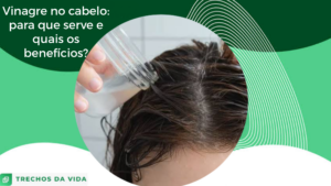 Vinagre no cabelo: para que serve e quais os benefícios?