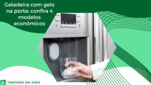 Geladeira com gelo na porta: confira 4 modelos econômicos