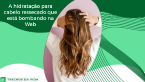 A hidratação para cabelo ressecado que está bombando na Web
