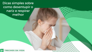 Dicas simples sobre como desentupir o nariz e respirar melhor