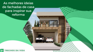 As melhores ideias de fachadas de casa para inspirar sua reforma