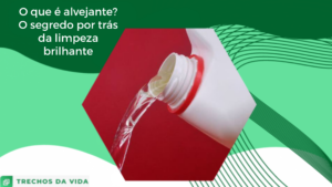 O que é alvejante? O segredo por trás da limpeza brilhante