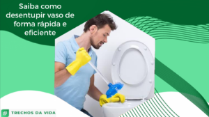 Saiba como desentupir vaso de forma rápida e eficiente