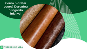 Como hidratar couro? Descubra o segredo infalível