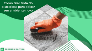 Como tirar tinta do piso: dicas para deixar seu ambiente novo