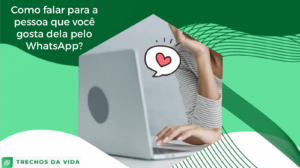 Como falar para a pessoa que você gosta dela pelo WhatsApp?