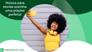 Música para stories sozinha: uma playlist perfeita!
