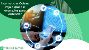 Internet das Coisas: veja o que é e exemplos para entender