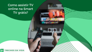 Como assistir TV online na Smart TV grátis?